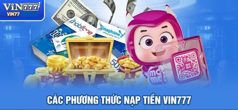 Hướng dẫn chi tiết các bước nạp tiền tại Vin777