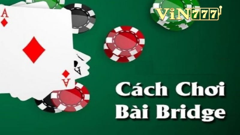 Cách chơi bài Bridge từ A đến Z